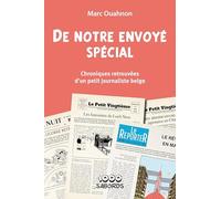 DE NOTRE ENVOYE SPECIAL: CHRONIQUES RETROUVEES D'UN PETIT JOURNALISTE BELGE