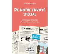 De notre envoye special Chroniques retrouvees d'un petit journaliste belge - Marc Ouahnon - 1000 Sabords - cartonné - Essai