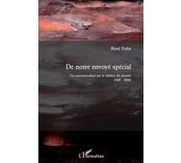 De notre envoyé spécial Un correspondant sur le théâtre du monde 1969-2009 - René Naba - L'harmattan - broché - Essai