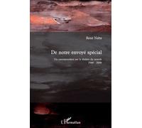 De Notre Envoyé Spécial - Un Correspondant Sur Le Théâtre Du Monde 1969-2009