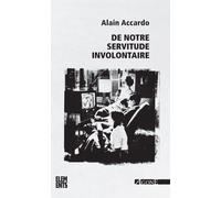 De notre servitude involontaire Lettre à mes camarades de gauche - Alain Accardo - Agone - broché - Essai