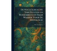 De Nuclealreactie Van Feulgen En Rossembeck En Haar Waarde Voor De Histologie