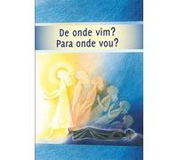 De onde vim? - Para onde vou?: A vida após a morte - a jornada da tua alma