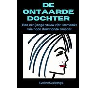 De ontaarde dochter: Hoe een jonge vrouw zich losmaakt van haar dominante moeder