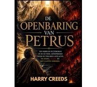 De Openbaring van Petrus: Een Bijbelse fictieroman in de ik-vorm, geïnspireerd door de verloren apocalyps, de hemel, de hel en het laatste oordeel