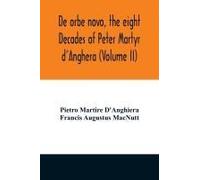 De Orbe Novo, The Eight Decades Of Peter Martyr D'anghera (Volume Ii)