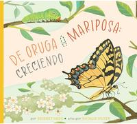 de Oruga a Mariposa: Creciendo (Ciclos de Vida Ilustrados) (Spanish Edition)