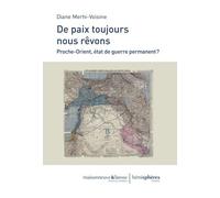 De Paix Toujours Nous Rêvons - Proche-Orient, État De Guerre Permanent ?