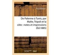 De Palerme à Tunis, par Malte, Tripoli et la côte : notes et impressions - Paul Melon - Hachette Bnf - broché - Livre