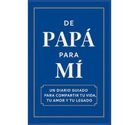 De Papá Para Mí: Un diario guiado para compartir tu vida, tu amor y tu legado