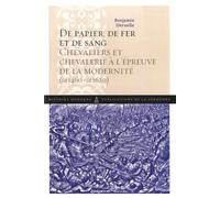 De papier, de fer et de sang: Chevaliers et chevalerie à l'épreuve de la modernité (1460-1620)