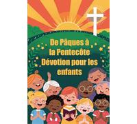 De Pâques à la Pentecôte Dévotion pour les enfants: Un voyage de foi, de prière et de croissance pour les jeunes cœurs