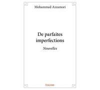 De parfaites imperfections Nouvelles - Mohammed Azzamori - Edilivre-Aparis - broché - Nouvelles