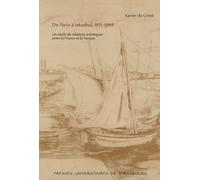 De Paris À Istanbul, 1851-1949 - Un Siècle De Relations Artistiques Entre La France Et La Turquie
