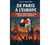 De Paris à l'Europe : L'épopée émotionnelle du Paris Saint-Germain: Du rêve à la gloire : La conquête historique de la Ligue des Champions 2025