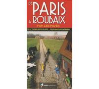 De Paris À Roubaix Par Les Pavés - Par Le Chemin Des Écoliers Et Pour Amateurs Entraînés