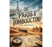 De Paris à Tombouctou: Un voyage direct de Paris à Tombouctou en quatre vingt onze heures selon Paul Lheureux