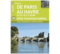 De Paris Au Havre Au Fil De La Seine - 90 Sites Incontournables