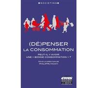 (Dé)penser la consommation Philippe Moati (Auteur)