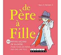 De père à fille: 300 petites leçons de sagesse pour tous les papas qui ont une fille