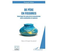 De père en fissures Interroger les voies de la transmission entre continuités et ruptures - François Tefnin - L'harmattan - broché - Essai