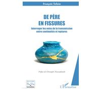 De père en fissures Interroger les voies de la transmission entre continuités et ruptures - François Tefnin - L'harmattan - broché - Essai
