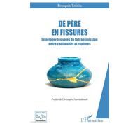 De père en fissures Interroger les voies de la transmission entre continuités et ruptures - François Tefnin - L'harmattan - broché - Essai