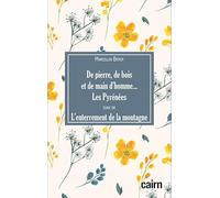De pierre, de bois, de main d'homme... Les Pyrénées : Suivi de L'enterrement de la montagne