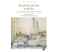 De pierre, de bois et de feu: Arsenaux, rivalités navales et patrimoine maritime