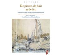 De pierre, de bois et de feu Arsenaux, rivalités navales et patrimoine maritime - David Plouviez - Presses Universitaires Rennes - broché - Essai