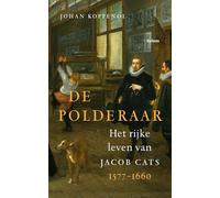 De polderaar: Het rijke leven van Jacob Cats 1577-1660