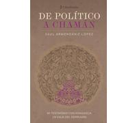 De político a chamán: Mi testimonio con ayahuasca. Un viaje del derrumbe