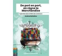 De port en port, où règne la Marchandise Voyage à travers la chaîne d’approvisionnement des conteneurs - Andrea Bottalico - Du Croquant - broché - Etude