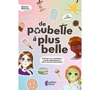 De Poubelle À Plus Belle - Fabrique Tes Cosmétiques À Partir D'épluchures Et Autres Déchets Alimentaires