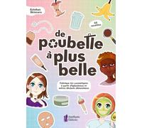 De poubelle à plus belle - Fabrique tes cosmétiques à partir d'épluchures et autres déchets alimentaires