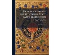 De praescriptione haereticorum. Texte latin, traduction française