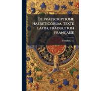De praescriptione haereticorum. Texte latin, traduction française