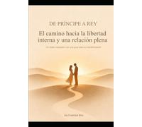 De príncipe a rey: El camino hacia la libertad interna y una relación plena