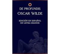 De Profundis (EDICIÓN EN ESPAÑOL EN LETRA GRANDE): Reflexiones sobre el sufrimiento la redención y la belleza en una confesión profunda de amor ... personal en tiempos de adversidad