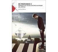 De Profundis - Tome 2, Pensées D'un Jeune Diplômé Naufragé De L'emploi