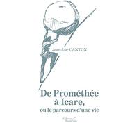 De Prométhée à Icare, ou le parcours d'une vie