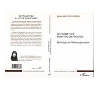 De Prométhée au mythe du progrès Mythologie de l'idéal progressiste - Sylvie Mullie - L'harmattan - broché - Essai