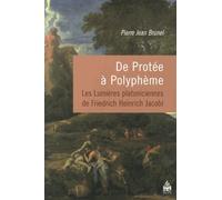 De Protée À Polyphème - Les Lumières Platoniciennes De Friedrich Heinrich Jacobi