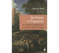 De Protée à Polyphème Les Lumières platoniciennes de Friedrich Heinrich Jacobi - Pierre-Jean Brunel - Sorbonne Universite Presses - broché - Etude