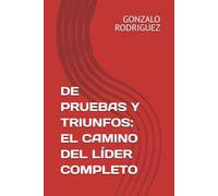 DE PRUEBAS Y TRIUNFOS: EL CAMINO DEL LÍDER COMPLETO