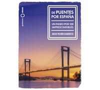 De puentes por España: Un paseo por 100 imprescindibles