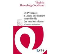 De Pythagore à Lacan, une histoire non officielle des mathématiques HASENBALG-CORABIANU VIRGINIA (Auteur)