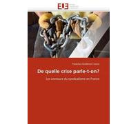 De Quelle Crise Parle-T-On ? - Les Contours Du Syndicalisme En France
