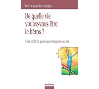 De Quelle Vie Voulez-Vous Être Le Héros ? - Tirer Profit Du Passé Pour Réorganiser Sa Vie