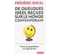 De quelques idées reçues sur le monde contemporains Frédéric Encel (Auteur)